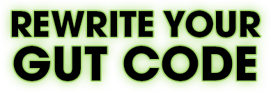 REWRITE YOUR GUT CODE